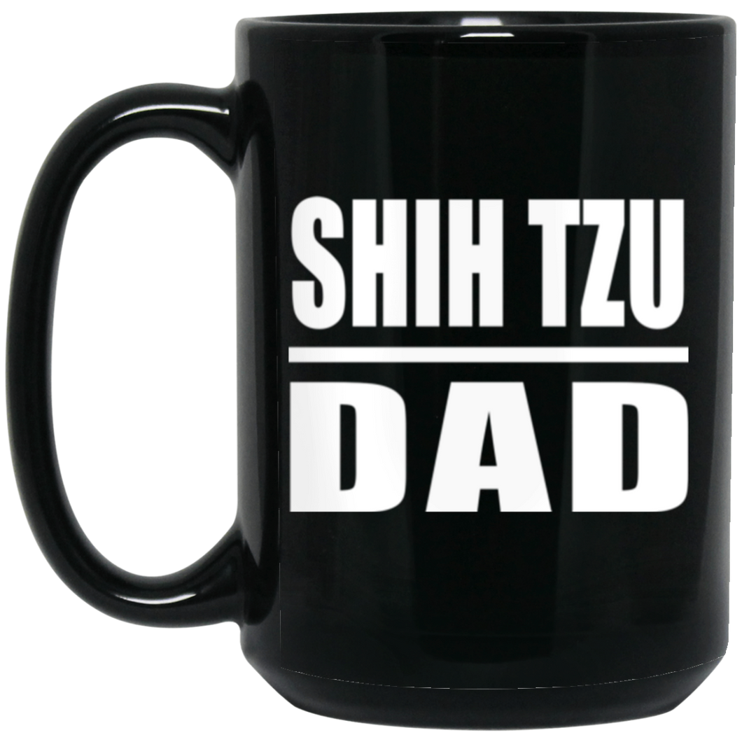 Shih Tzu Dad - 15oz Coffee Mug Black