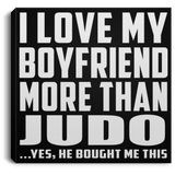 I Love My Boyfriend More Than Judo - Canvas Square