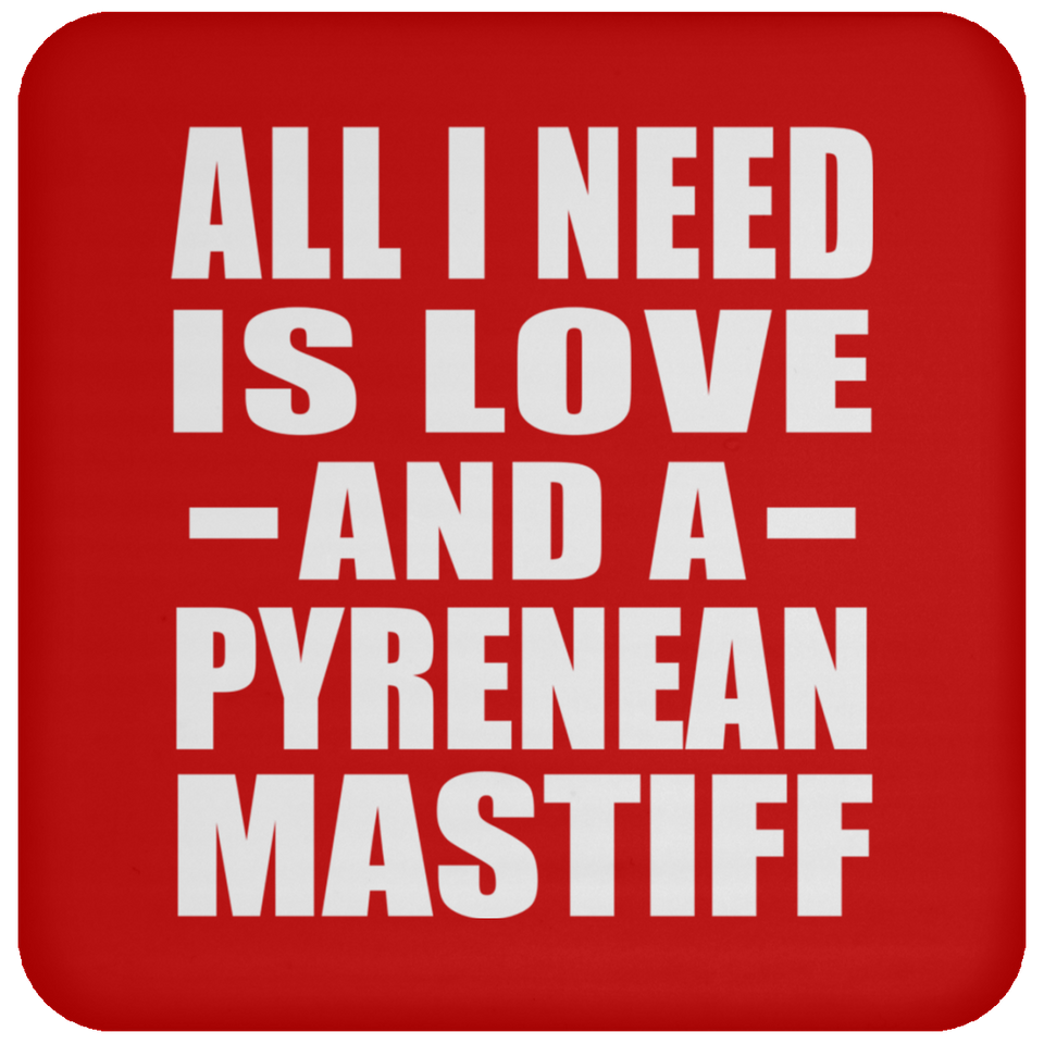All I Need Is Love And A Pyrenean Mastiff - Drink Coaster