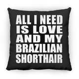 All I Need Is Love And My Brazilian Shorthair - Throw Pillow Black