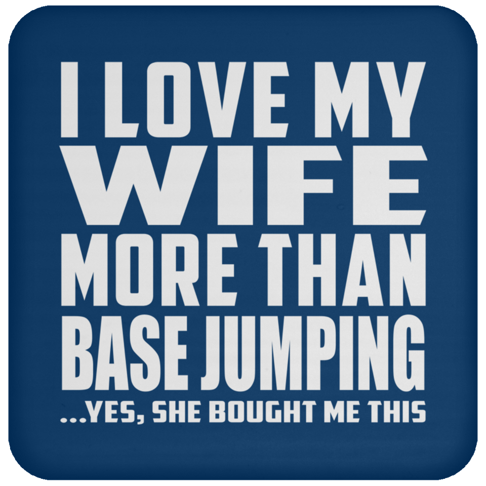 I Love My Wife More Than Base Jumping - Drink Coaster