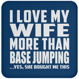I Love My Wife More Than Base Jumping - Drink Coaster