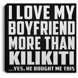 I Love My Boyfriend More Than Kilikiti - Canvas Square