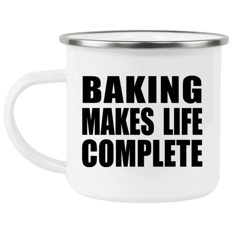 Baking Makes Life Complete - 12oz Camping Mug