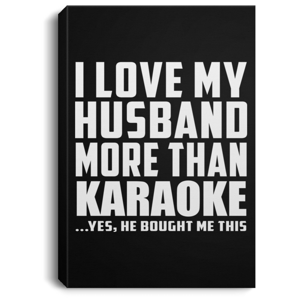 I Love My Husband More Than Karaoke - Canvas Portrait