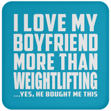 I Love My Boyfriend More Than Weightlifting - Drink Coaster