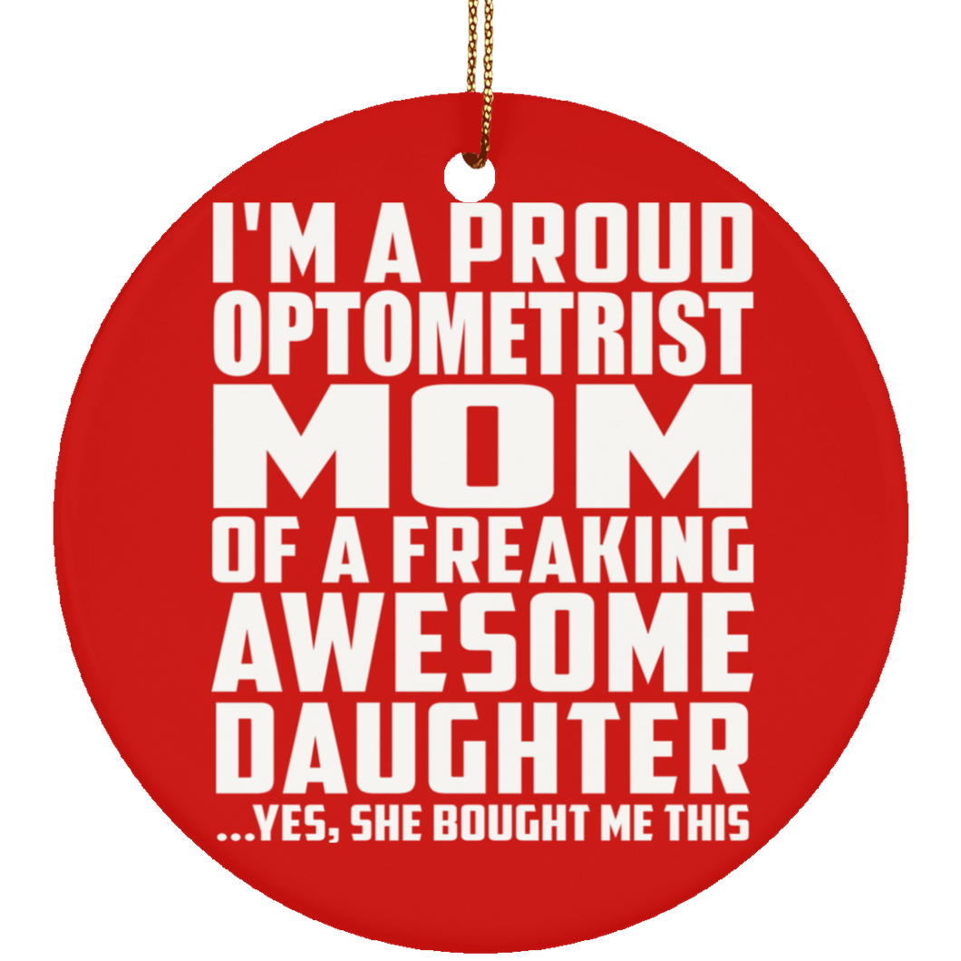 Proud Optometrist Mom Of Awesome Daughter - Circle Ornament