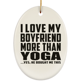 I Love My Boyfriend More Than Yoga - Oval Ornament