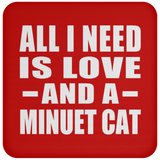All I Need Is Love And A Minuet Cat - Drink Coaster