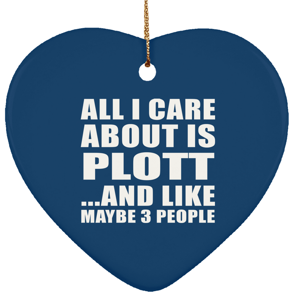 All I Care About Is Plott - Heart Ornament