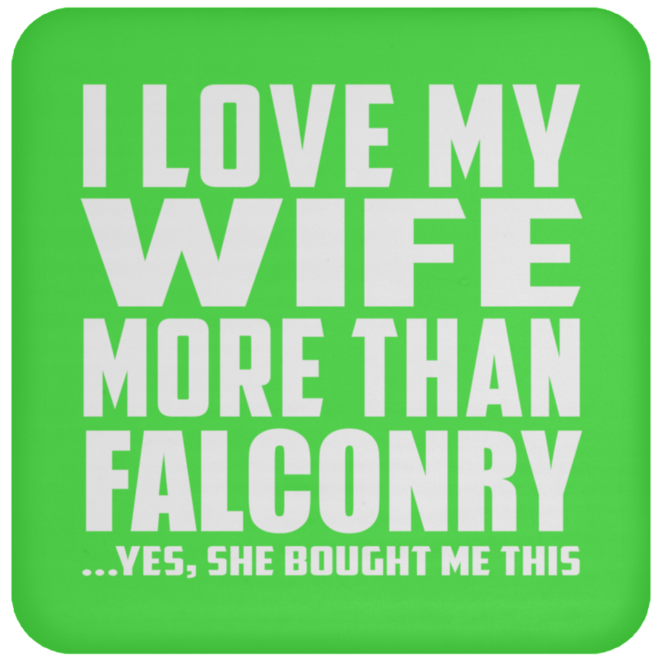 I Love My Wife More Than Falconry - Drink Coaster