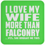 I Love My Wife More Than Falconry - Drink Coaster