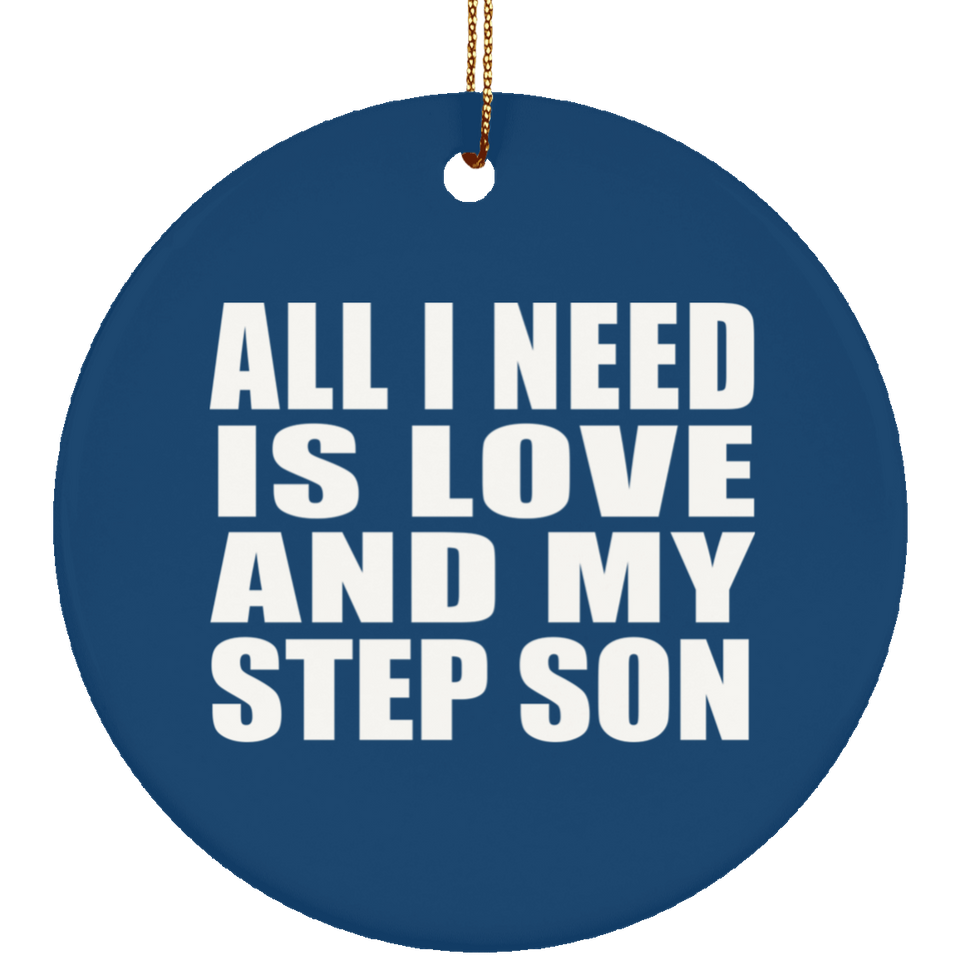 All I Need Is Love And My Step Son - Circle Ornament