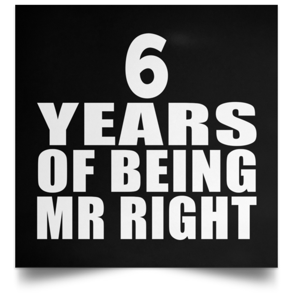 6th Anniversary 6 Years Of Being Mr Right - Poster Square