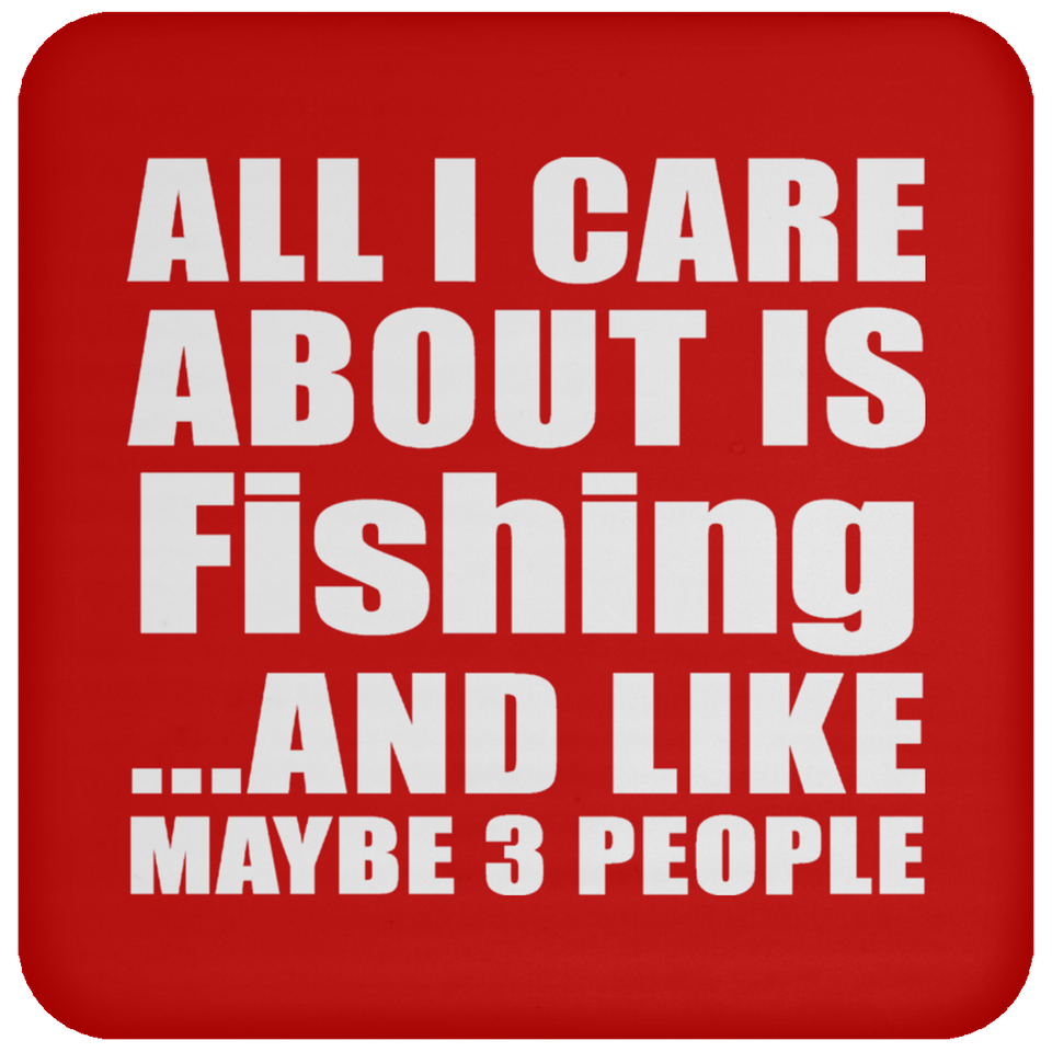 All I Care About Is Fishing - Drink Coaster