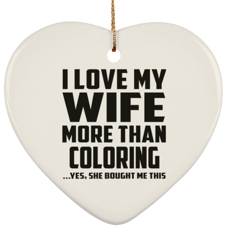 I Love My Wife More Than Coloring - Heart Ornament