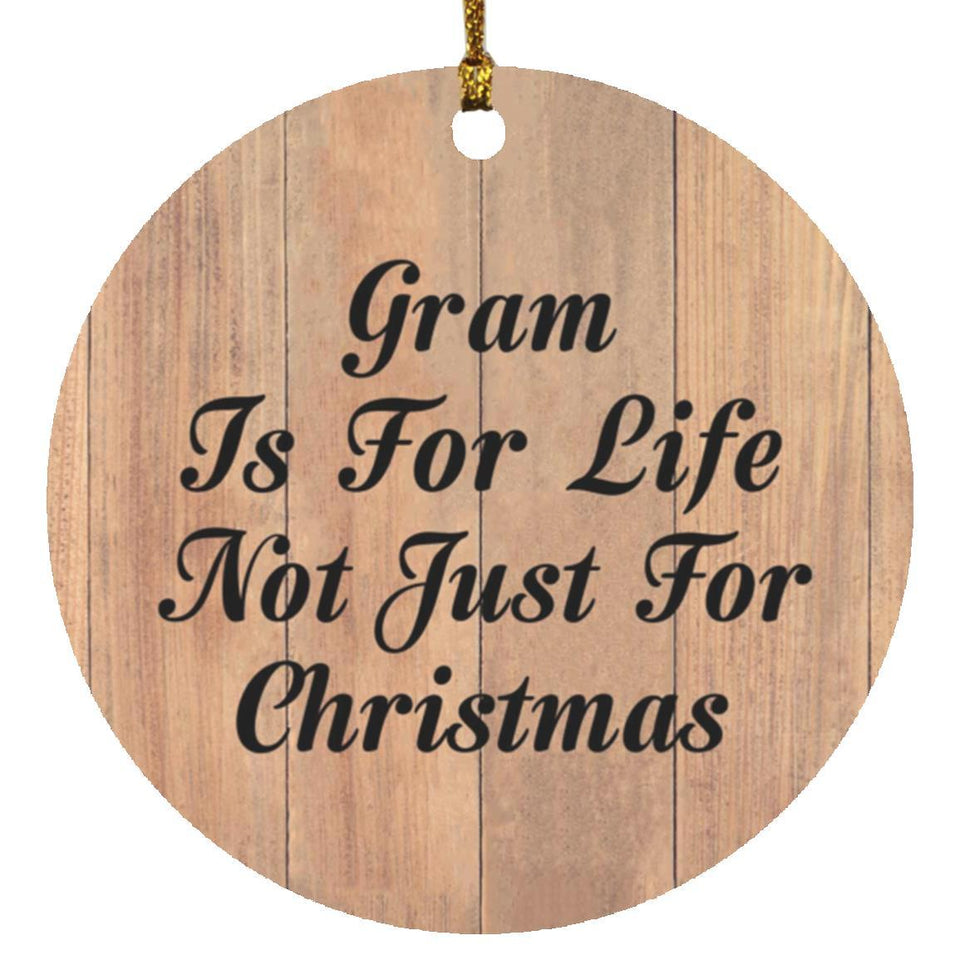 Gram Is For Life Not Just For Christmas - Circle Ornament C