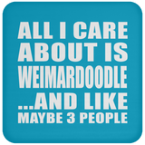 All I Care About Is Weimardoodle - Drink Coaster