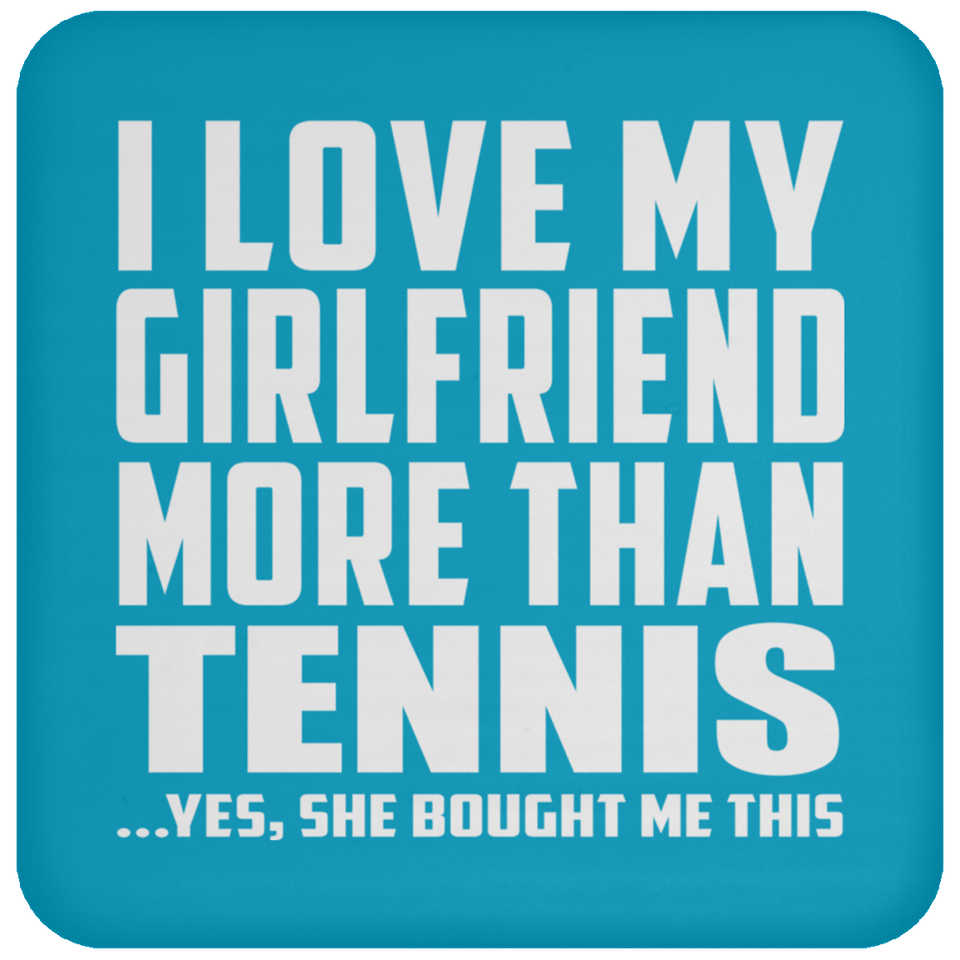 I Love My Girlfriend More Than Tennis - Drink Coaster