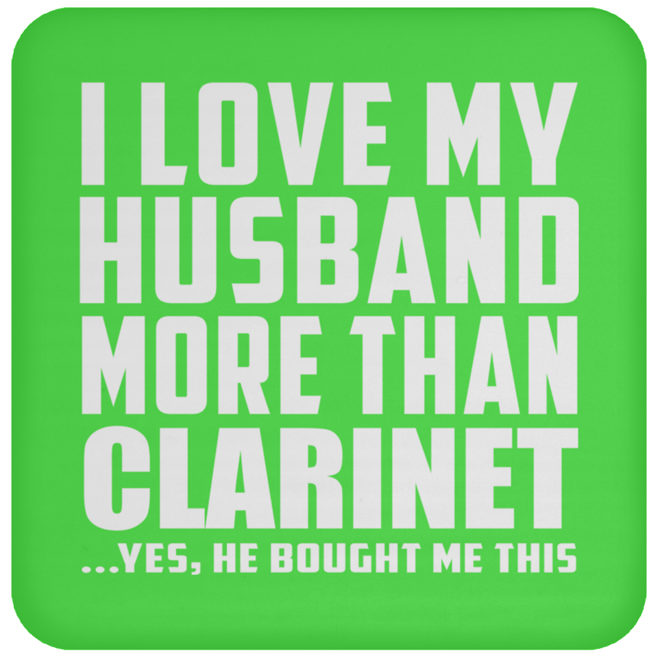 I Love My Husband More Than Clarinet - Drink Coaster