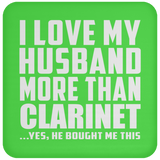 I Love My Husband More Than Clarinet - Drink Coaster