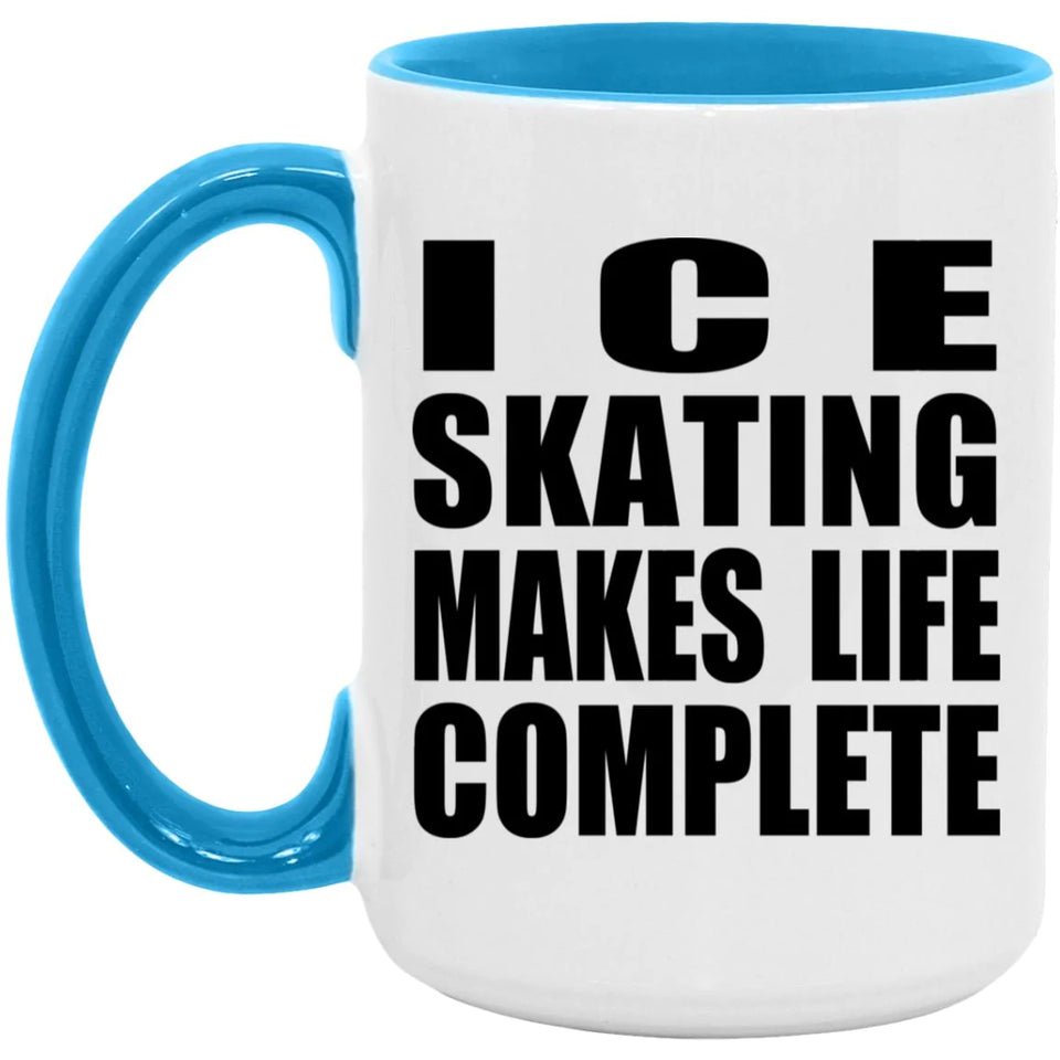 Ice Skating Makes Life Complete - 15oz Accent Mug Blue