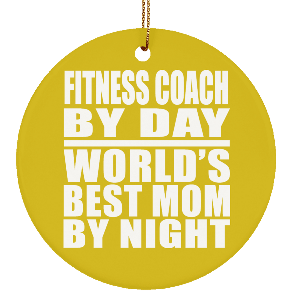 Fitness Coach By Day World's Best Mom By Night - Circle Ornament