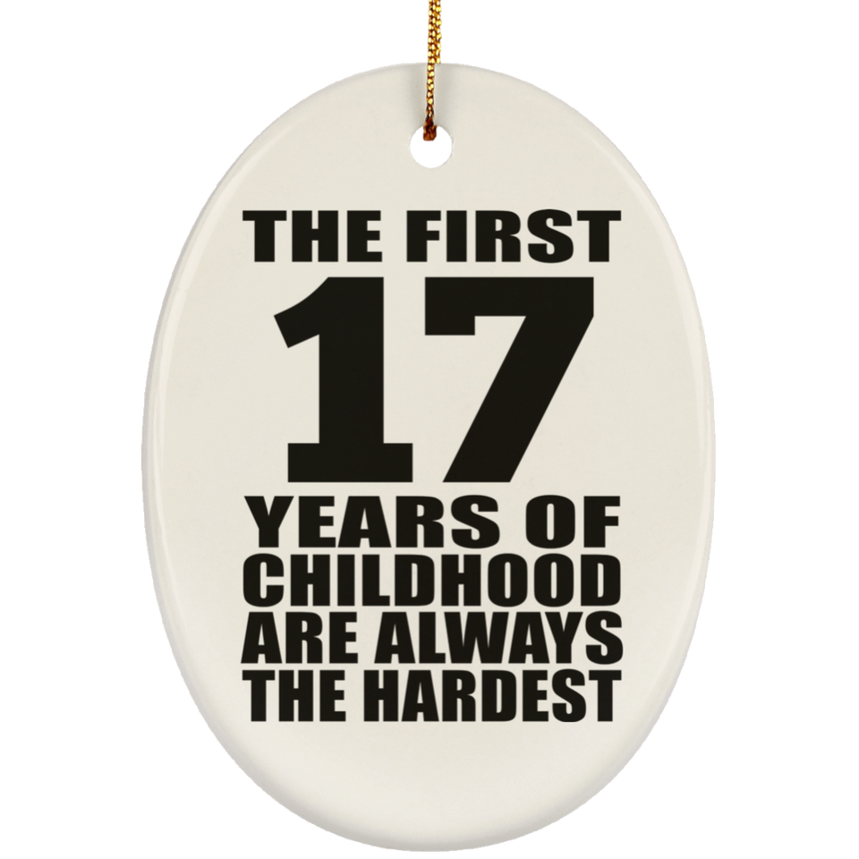 17th Birthday First 17 Years of Childhood Are The Hardest - Oval Ornament