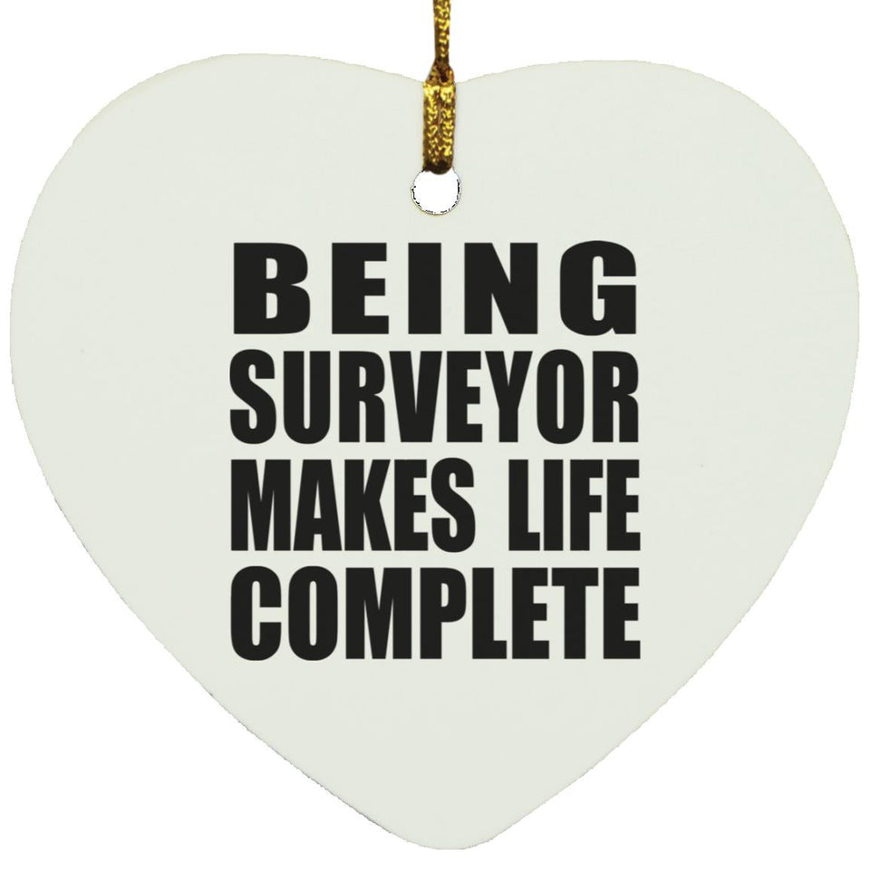 Being Surveyor Makes Life Complete - Heart Ornament