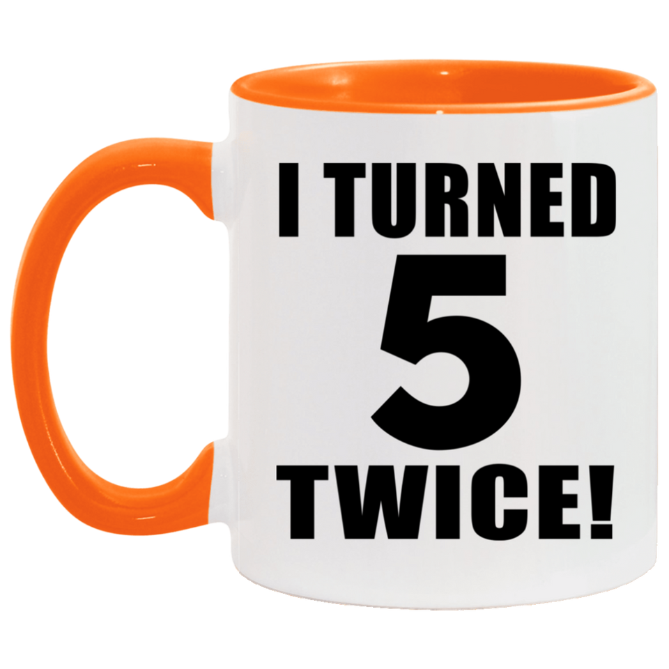 10th Birthday I Turned 5 Twice - 11oz Accent Mug Orange