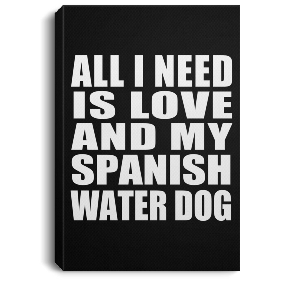 All I Need Is Love And My Spanish Water Dog - Canvas Portrait