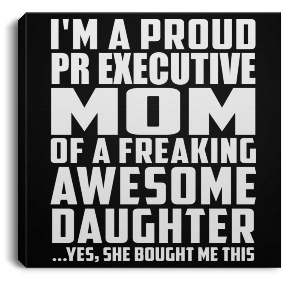 Proud Pr Executive Mom Of Awesome Daughter - Canvas Square