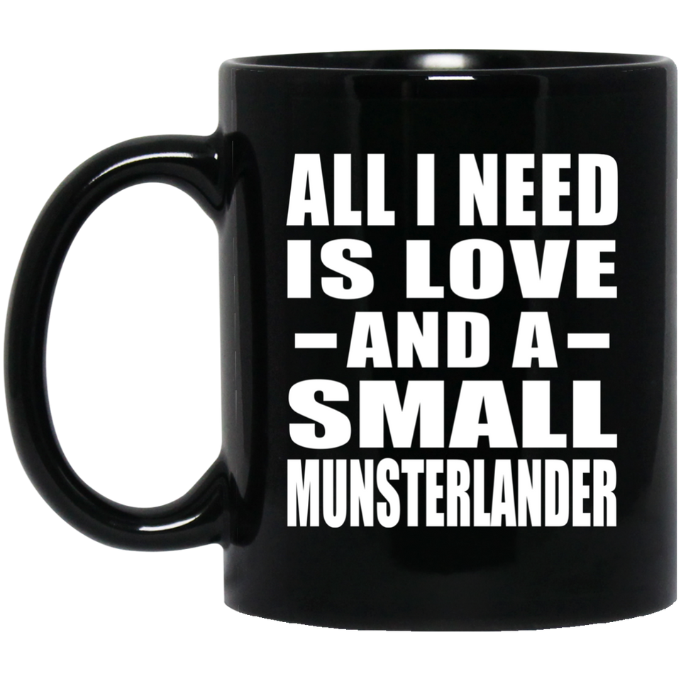 All I Need Is Love And A Small Munsterlander - 11 Oz Coffee Mug Black