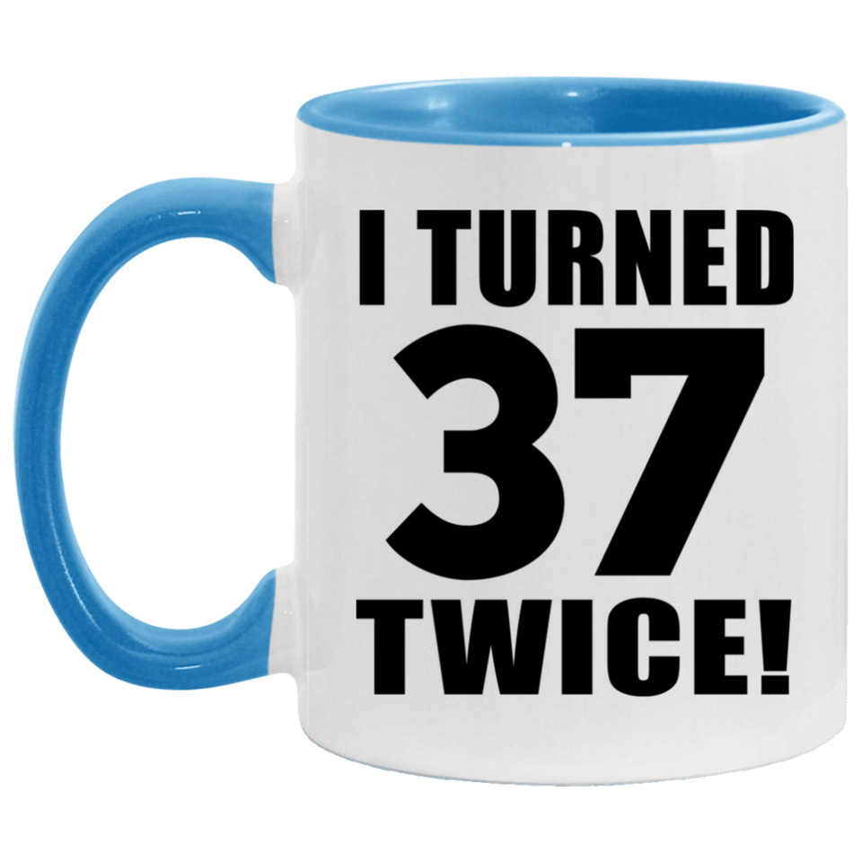 74th Birthday I Turned 37 Twice - 11oz Accent Mug Blue