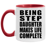 Being Step Daughter Makes Life Complete - 11oz Accent Mug Red
