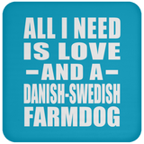All I Need Is Love And A Danish-Swedish Farmdog - Drink Coaster