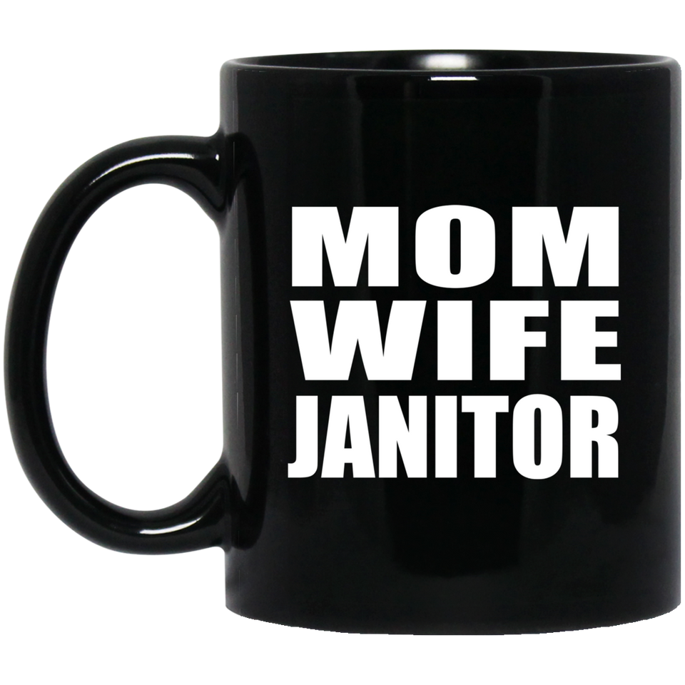 Mom Wife Janitor - 11oz Coffee Mug Black