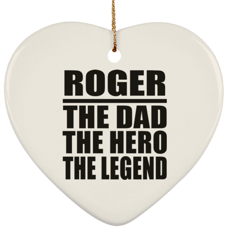 Roger The Dad The Hero The Legend - Heart Ornament