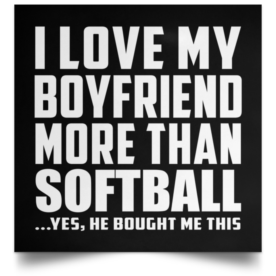 I Love My Boyfriend More Than Softball - Poster Square