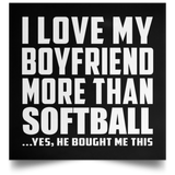 I Love My Boyfriend More Than Softball - Poster Square