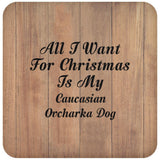 All I Want For Christmas Is My Caucasian Ovcharka Dog - Drink Coaster C