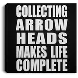 Collecting Arrow Heads Makes Life Complete - Canvas Square