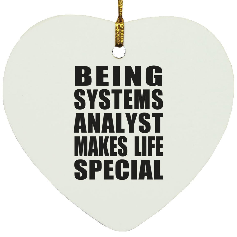 Being Systems Analyst Makes Life Special - Heart Ornament
