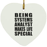 Being Systems Analyst Makes Life Special - Heart Ornament