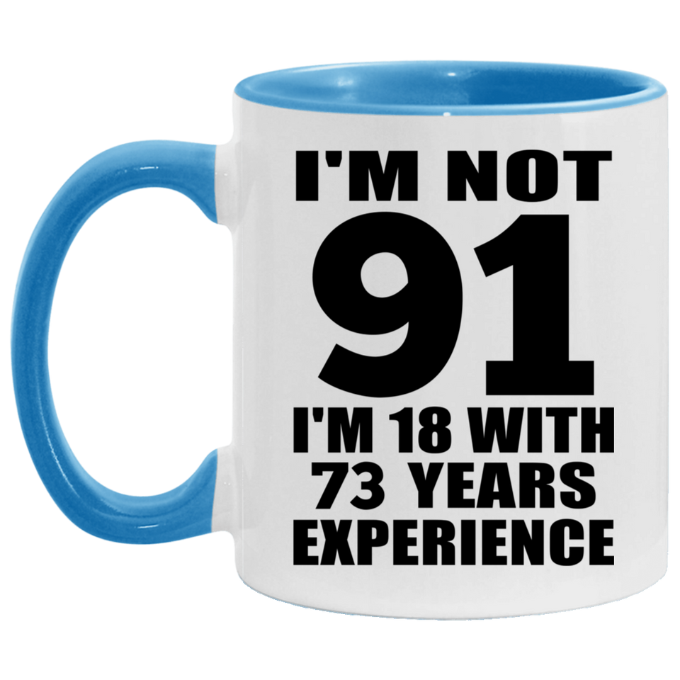 91st Birthday I'm Not 91 I'm 18 With 73 Years Experience - 11oz Accent Mug Blue