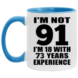 91st Birthday I'm Not 91 I'm 18 With 73 Years Experience - 11oz Accent Mug Blue