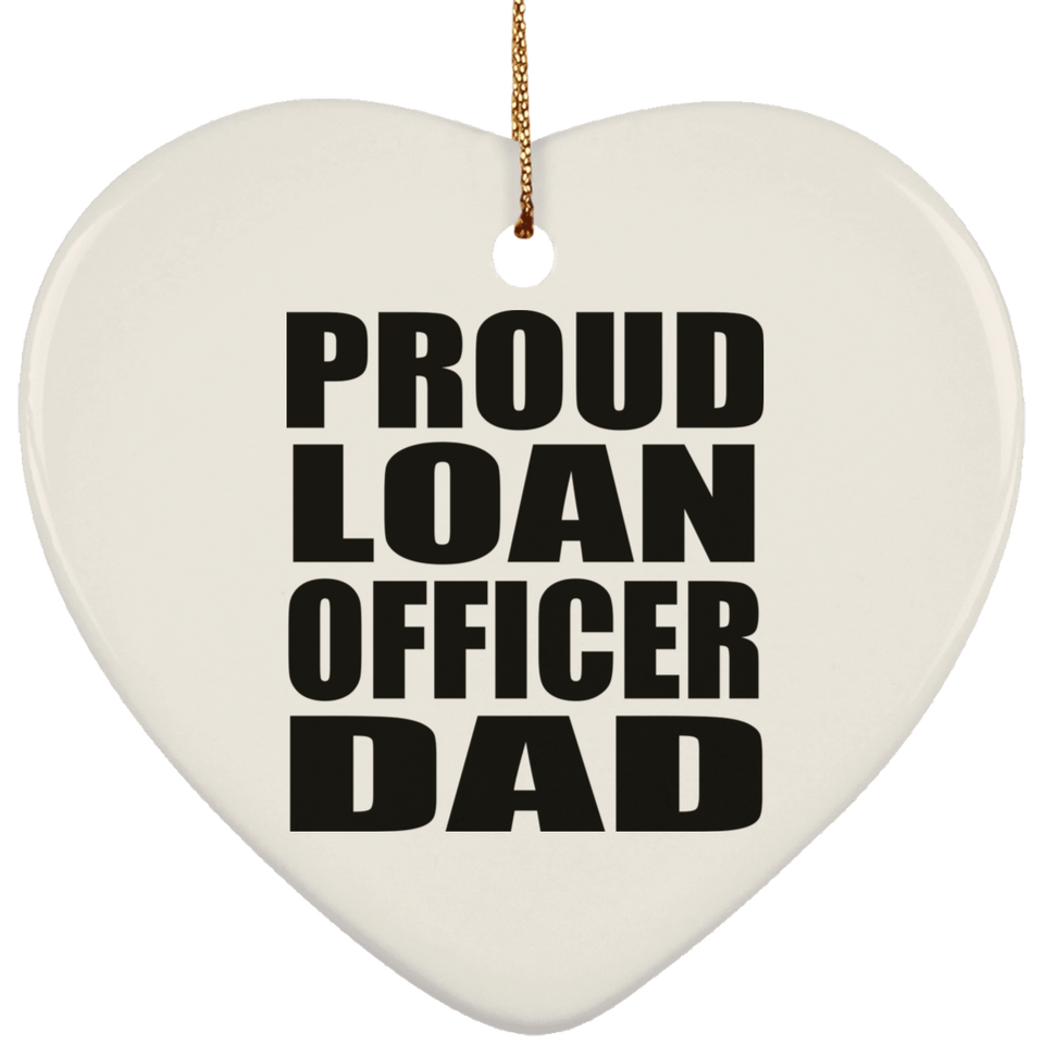 Proud Loan Officer Dad - Heart Ornament
