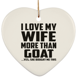 I Love My Wife More Than Goat - Heart Ornament