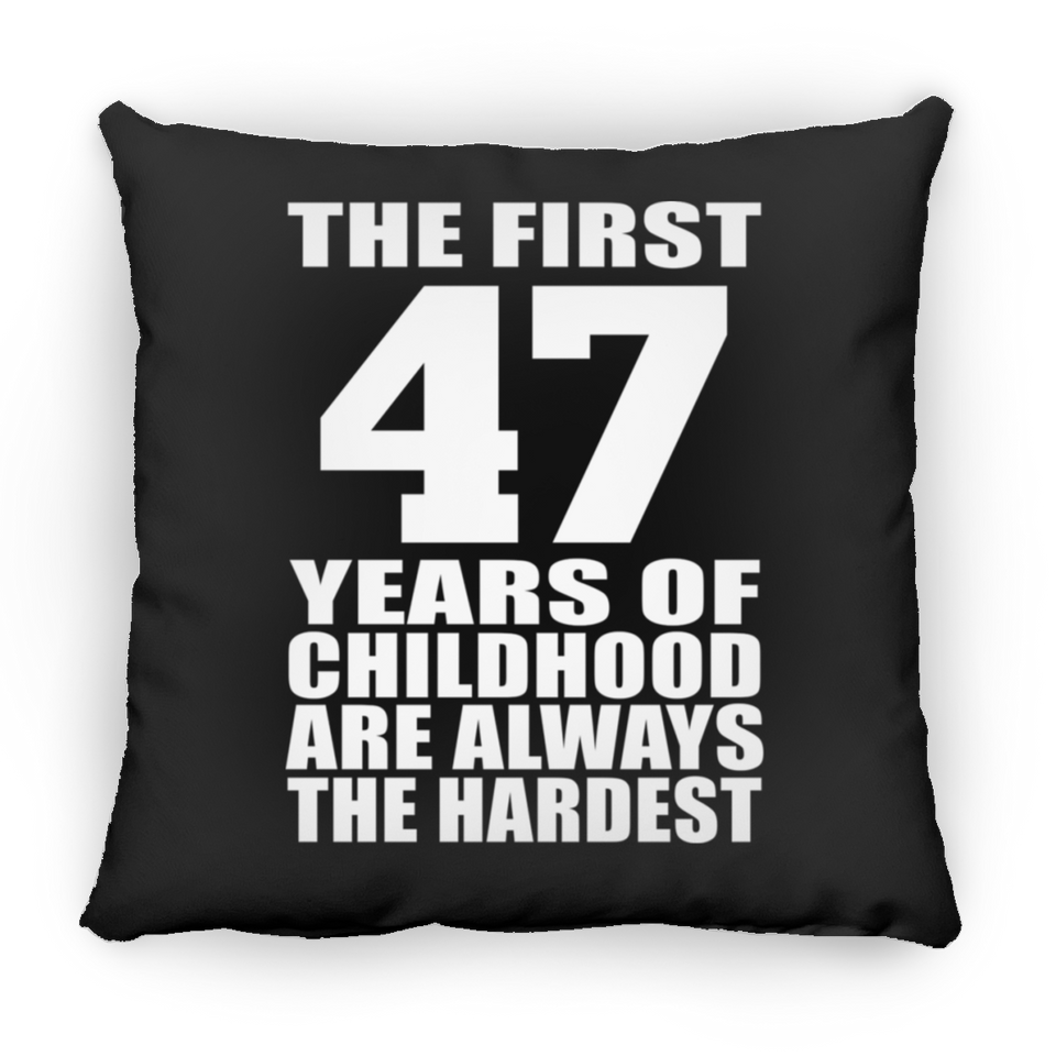 47th Birthday First 47 Years of Childhood Are The Hardest - Throw Pillow Black