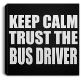 Keep Calm and Trust The Bus Driver - Canvas Square